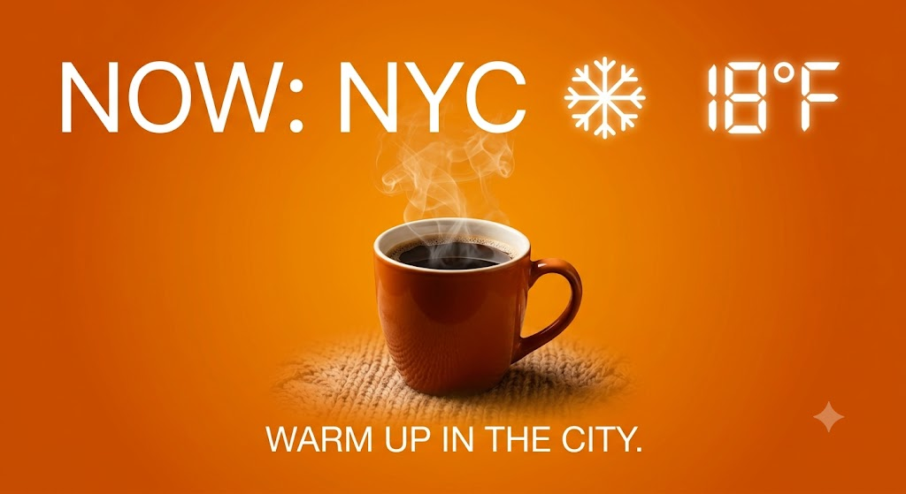 Winter ad creative for an 18°F snowy morning in New York featuring a steaming mug of hot coffee on a warm orange background